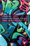 Engaging Anthropological Theory: A Social and Political History - Paperback