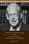 Honouring the People of God: Collected Shorter Writings of J.I. Packer on Christian Leaders and Theologians - Paperback