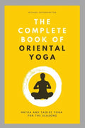 The Complete Book of Oriental Yoga: Hatha and Taoist Yoga For The Seasons - Paperback