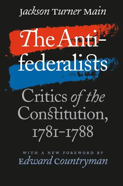 The Antifederalists: Critics of the Constitution, 1781-1788 - Paperback