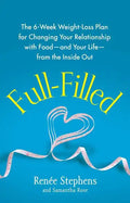 Full-Filled: The 6-Week Weight-Loss Plan for Changing Your Relationship with Food-And Your Life-From the Inside Out - Paperback