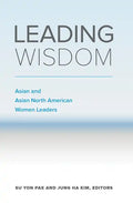 Leading Wisdom: Asian and Asian North American Women Leaders - Paperback