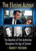 The Elusive Auteur: The Question of Film Authorship Throughout the Age of Cinema - Paperback
