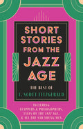 Short Stories from the Jazz Age - The Best of F. Scott Fitzgerald;Including Flappers and Philosophers, Tales of the Jazz Age, & All the Sad Young Men - Paperback