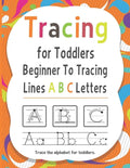 Tracing for Toddlers Beginner To Tracing Lines ABC Letters, Trace the alphabet for toddlers: Alphabet Handwriting Practice workbook for kids for Pre K - Paperback