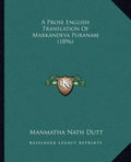 A Prose English Translation of Markandeya Puranam (1896) - Paperback