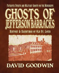 Ghosts of Jefferson Barracks: History & Hauntings of Old St. Louis - Paperback