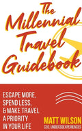 The Millennial Travel Guidebook: Escape More, Spend Less, & Make Travel a Priority in Your Life - Hardcover