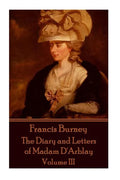 Frances Burney - The Diary and Letters of Madam D'Arblay - Volume III - Paperback