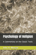 Psychology of Religion: A Commentary on the Classic Texts - Paperback