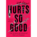 Hurts So Good: The Science and Culture of Pain on Purpose - Paperback