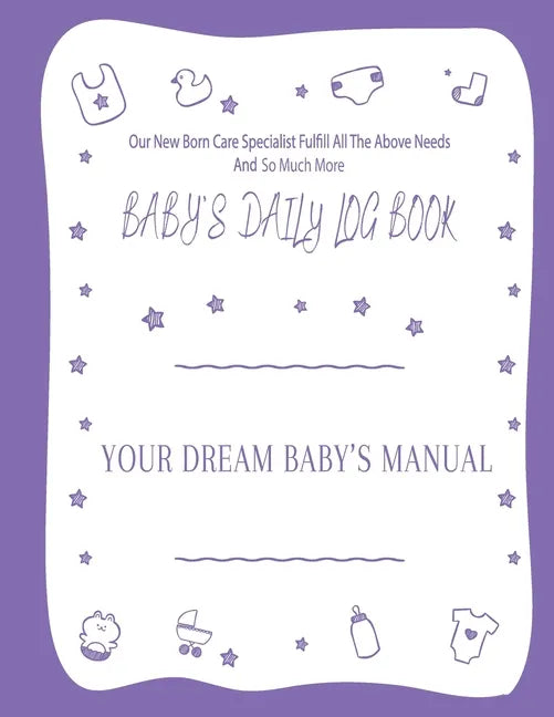 Your Dream Baby's Manual "Baby's Daily Log Book": Baby's Log Book - Paperback