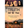 The Truth Set Us Free: Twenty-three Former Nuns Tell Their Stories - Paperback