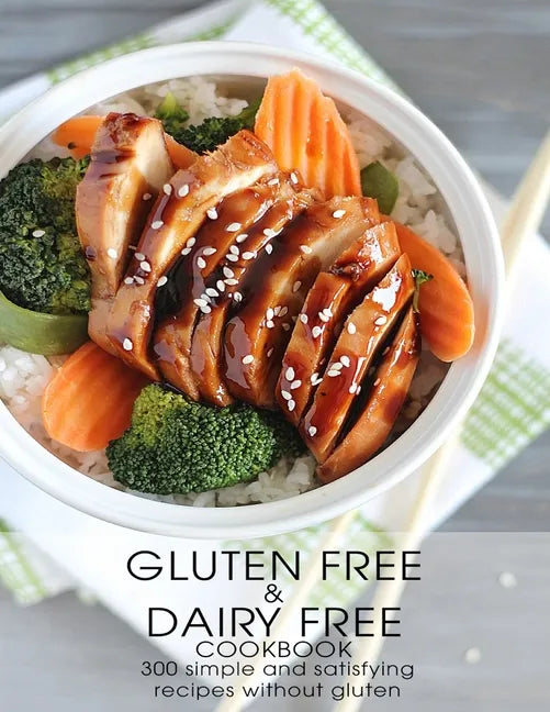 Gluten Free & Dairy Free Cookbook: 300 Simple and Satisfying Recipis Without Gluten - Paperback