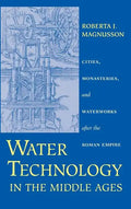 Water Technology in the Middle Ages: Cities, Monasteries, and Waterworks After the Roman Empire - Hardcover