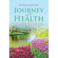 Journey into Health: Heal Yourself with Meditation and the Aid of Your Spirit Guides - Hardcover