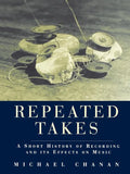Repeated Takes: A Short History of Recording and its Effects on Music - Paperback