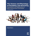 The Science and Physiology of Flexibility and Stretching: Implications and Applications in Sport Performance and Health - Paperback
