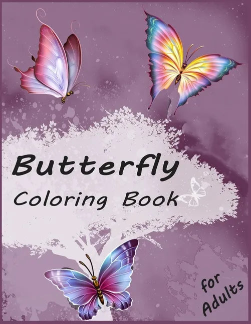 Butterfly Coloring Book for Adults: Simple & Creative Butterflies Designs: Stress Relieving and Relaxation Book - Paperback