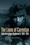 The Lions of Carentan: Fallschirmjager Regiment 6, 1943-1945 - Hardcover