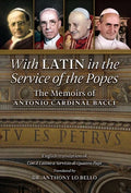 With Latin in the Service of the Popes: The Memoirs of Antonio Cardinal Bacci (1885‒1971) - Hardcover