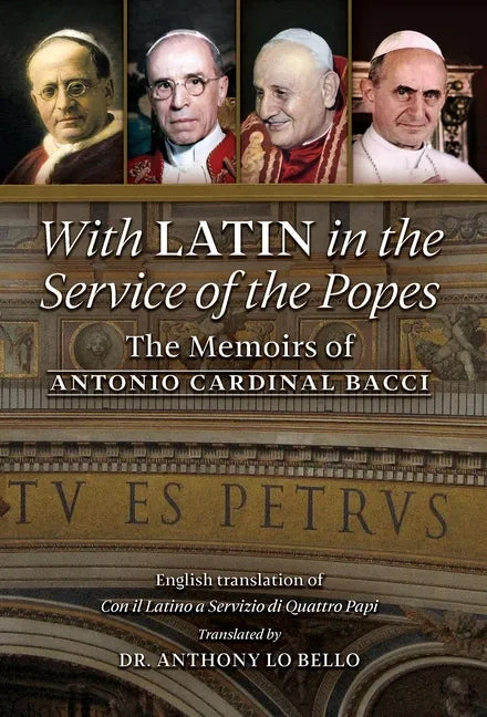 With Latin in the Service of the Popes: The Memoirs of Antonio Cardinal Bacci (1885‒1971) - Hardcover
