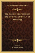 The Book of Instruction in the Elements of the Art of Astrology - Hardcover