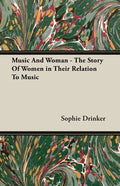 Music And Woman - The Story Of Women in Their Relation To Music - Paperback