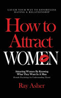 How to Attract Women: Laugh Your Way to Effortless Dating & Relationship! Attracting Women By Knowing What They Want In A Man (Female Psycho - Paperback