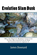Evolution Slam Dunk: Why the Reptile-Mammal Transition Proves Macroevolution & How Antievolutionists Ignore It - Paperback