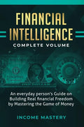 Financial Intelligence: An Everyday Person's Guide on Building Real Financial Freedom by Mastering the Game of Money Complete Volume - Hardcover