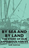 By Sea and by Land - The Story of Our Amphibious Forces - Hardcover
