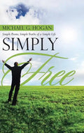 Simply Free: Simple Poems, Simple Truths of a Simple Life - Hardcover
