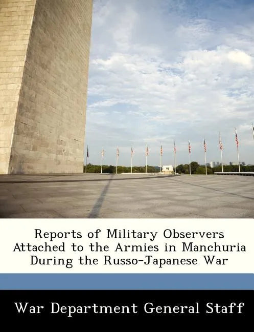 Reports of Military Observers Attached to the Armies in Manchuria During the Russo-Japanese War, Part II - Paperback