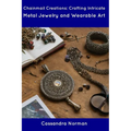Chainmail Creations: Crafting Intricate Metal Jewelry and Wearable Art - Paperback