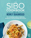 The Sibo Cookbook for the Newly Diagnosed: The Complete Guide to Relieving Symptoms and Preventing Recurrence - Paperback