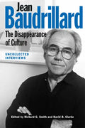 Jean Baudrillard: The Disappearance of Culture: Uncollected Interviews - Paperback