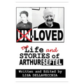 Un-Loved: The Life and Stories of Arthur Seftel: The Life and Stories of Arthur Seftel - Hardcover