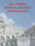 All White People Are Not Privileged - Paperback