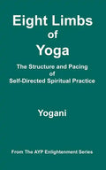 Eight Limbs of Yoga - The Structure and Pacing of Self-Directed Spiritual Practice - Paperback