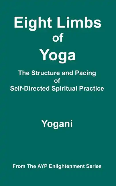 Eight Limbs of Yoga - The Structure and Pacing of Self-Directed Spiritual Practice - Paperback