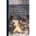 Travels in North-America, in the Years 1780, 1781, and 1782 - Hardcover