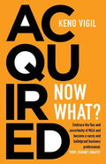 Acquired: Now What?: Embrace the flux and uncertainty of M&A and become a savvy and bulletproof business professional. YOUR JOURNEY AWAITS! - Paperback