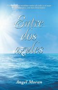 Entre Dos Azules: Poemas Para Meditar Entre El Cielo Y El Mar Un Encuentro Con Tus Emociones - Paperback