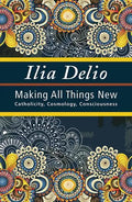 Making All Things New: Catholicity, Cosmology, Consciousness - Paperback