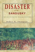 Disaster on the Sandusky: The Life of Colonel William Crawford - Paperback