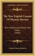 The New English Canaan of Thomas Morton: With Introductory Matter and Notes (1883) - Hardcover