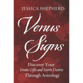 Venus Signs: Discover Your Erotic Gifts and Secret Desires Through Astrology - Paperback