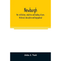 Newburgh; her institutions, industries and leading citizens. Historical, descriptive and biographical - Paperback