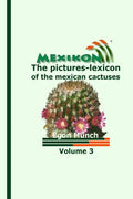 MEXIKON Volume 3: the pictures-lexicon of the mexican cactuses - Paperback